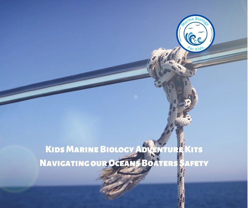 Navigating our Oceans- Boaters Safety- Kids Marine Biology Adventure Kit