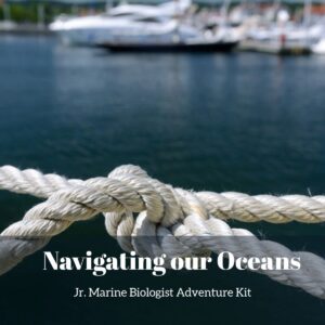 Navigating our Oceans- Boaters Safety- Kids Marine Biology Adventure Kit