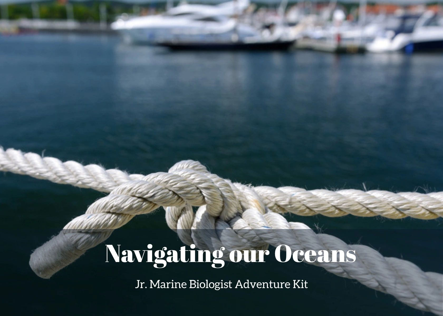 Navigating our Oceans- Boaters Safety- Kids Marine Biology Adventure Kit